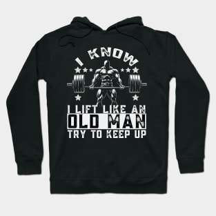 I Know I Lift Like An Old Woman Try To Keep Up Funny Gym Hoodie